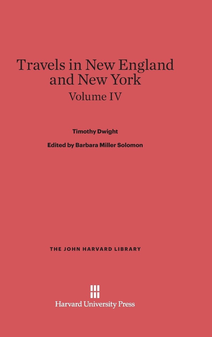Dwight, Timothy; Solomon, Barbara Miller; King, Patricia M.: Travels in New England and New York. Volume IV