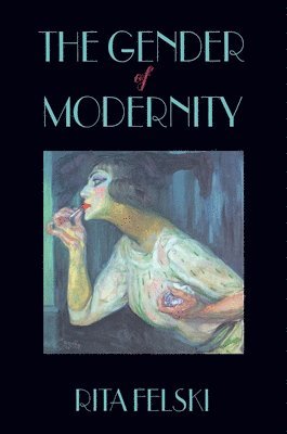 Rita Felski - Gender of Modernity, Häftad