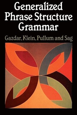 Gerald Gazdar, Ewan Klein, Geoffrey K. Pullum, Ivan A. Sag - Generalized Phrase Structure Grammar, Häftad
