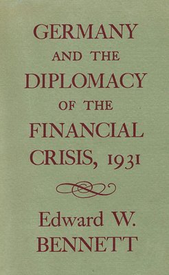 Germany and the Diplomacy of the Financial Crisis, 1931 1