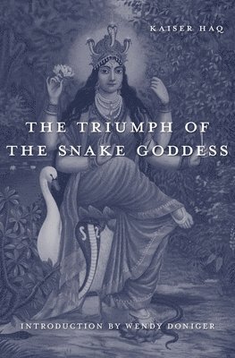 Kaiser Haq - Triumph of the Snake Goddess, Inbunden