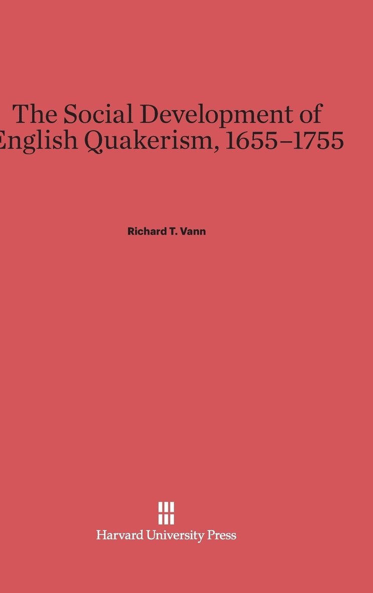 The Social Development of English Quakerism, 1655-1755 1