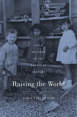 Sara Fieldston - Raising the World, Inbunden
