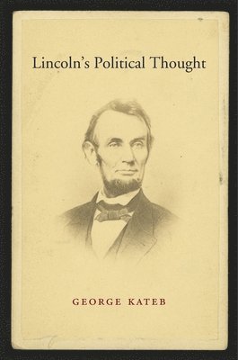 George Kateb - Lincoln's Political Thought, Inbunden
