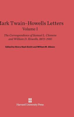 Mark Twain-Howells Letters: The Correspondence of Samuel L. Clemens and William D. Howells, 1872-1910, Volume I 1