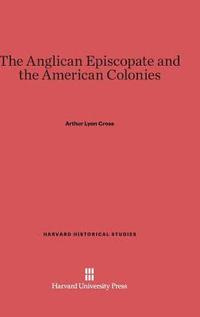 bokomslag The Anglican Episcopate and the American Colonies