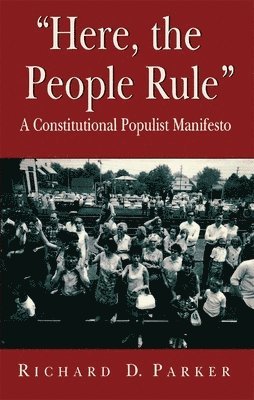 Richard D. Parker - “Here, the People Rule”, Häftad