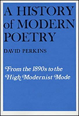 bokomslag A History of Modern Poetry: Volume I From the 1890s to the High Modernist Mode