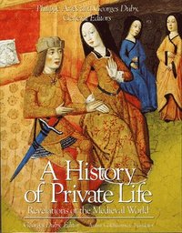 bokomslag A History of Private Life: Volume II Revelations of the Medieval World