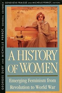 bokomslag History of Women in the West: Volume IV Emerging Feminism from Revolution to World War