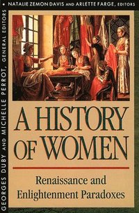 bokomslag History of Women in the West: Volume III Renaissance and the Enlightenment Paradoxes