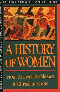 bokomslag History of Women in the West: Volume I From Ancient Goddesses to Christian Saints