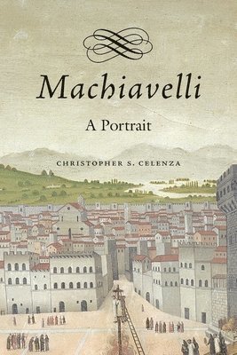 Christopher S. Celenza, Christopher S Celenza - Machiavelli, Inbunden