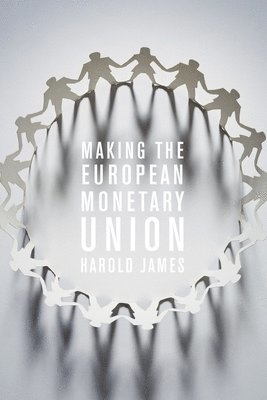 Harold James - Making the European Monetary Union, Häftad