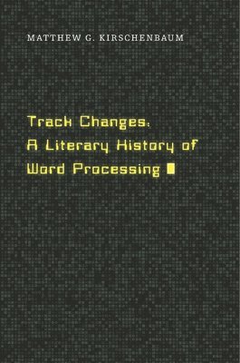 Matthew G. Kirschenbaum - Track Changes, Inbunden