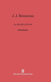 bokomslag J. J. Rousseau: an Afterlife of Words