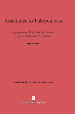 Max B. Lurie - Resistance to Tuberculosis, Inbunden