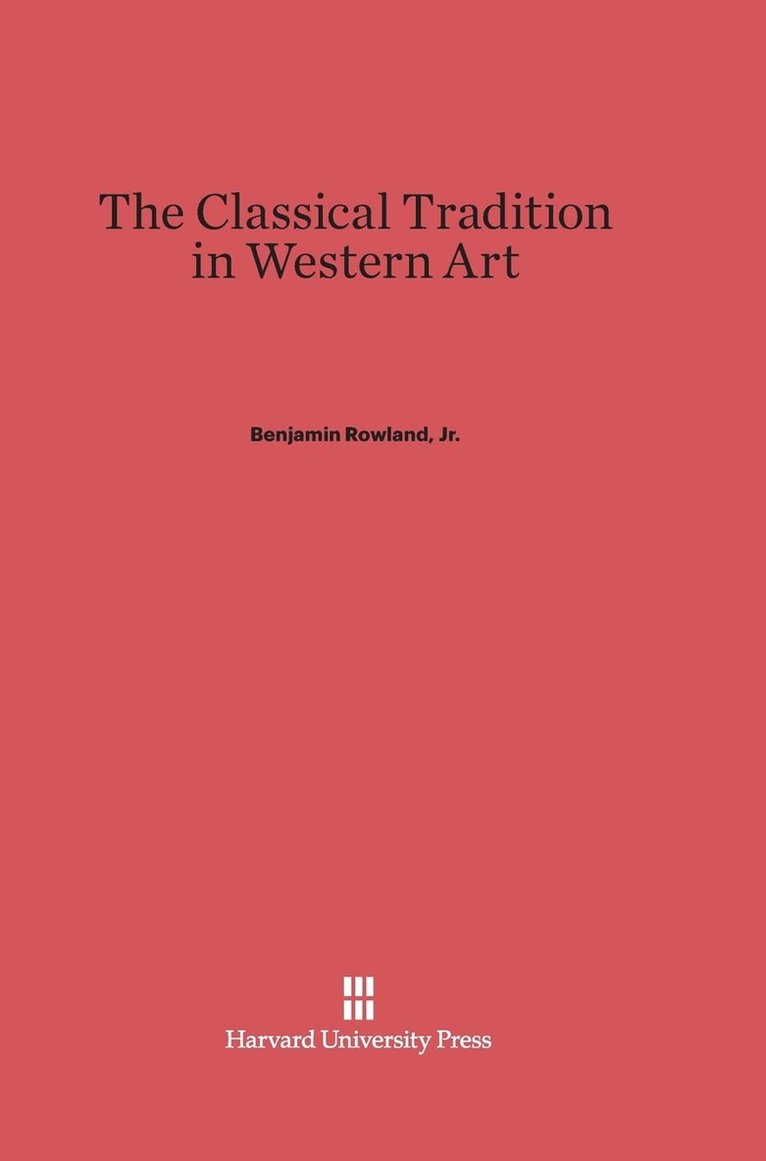 Benjamin Rowland, Jr., Jr. Benjamin Rowland - Classical Tradition in Western Art, Inbunden