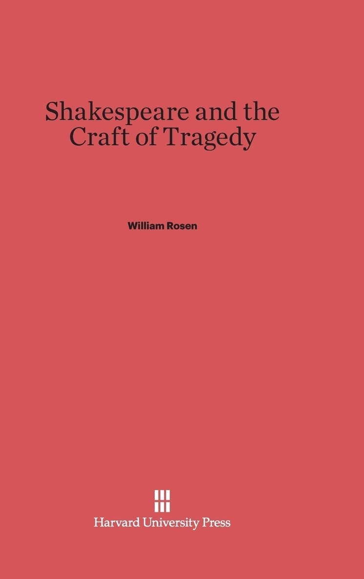 Shakespeare and the Craft of Tragedy 1