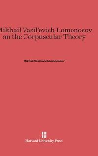 bokomslag Mikhail Vasil'evich Lomonosov on the Corpuscular Theory