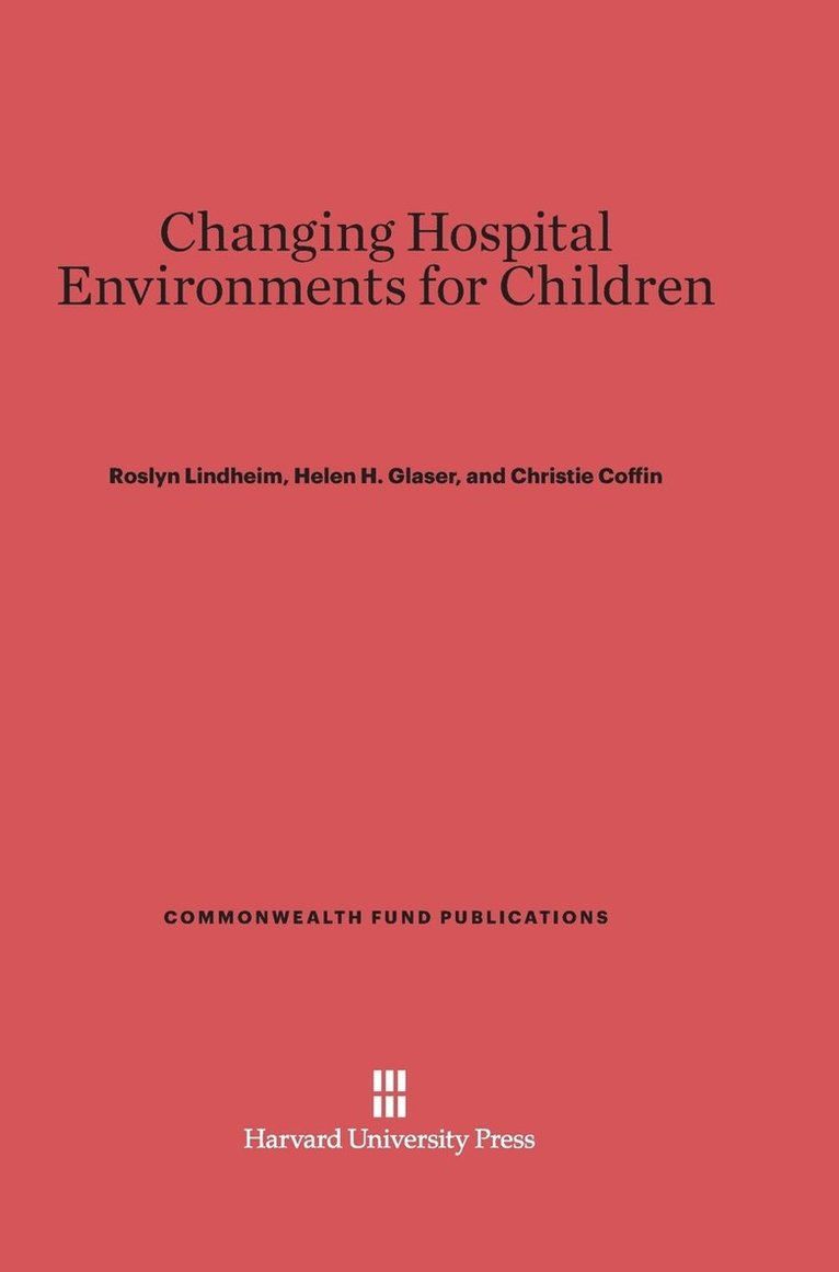 Roslyn Lindheim, Helen H. Glaser, Christie Coffin - Changing Hospital Environments for Children, Inbunden
