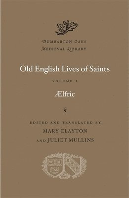 Old English Lives of Saints: Volume I 1