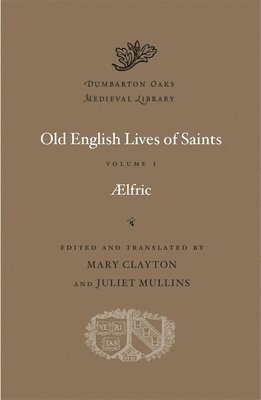 Aelfric, Mary Clayton, Juliet Mullins - Old English Lives of Saints, Inbunden