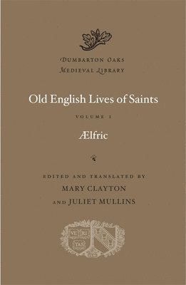 Old English Lives of Saints: Volume I 1