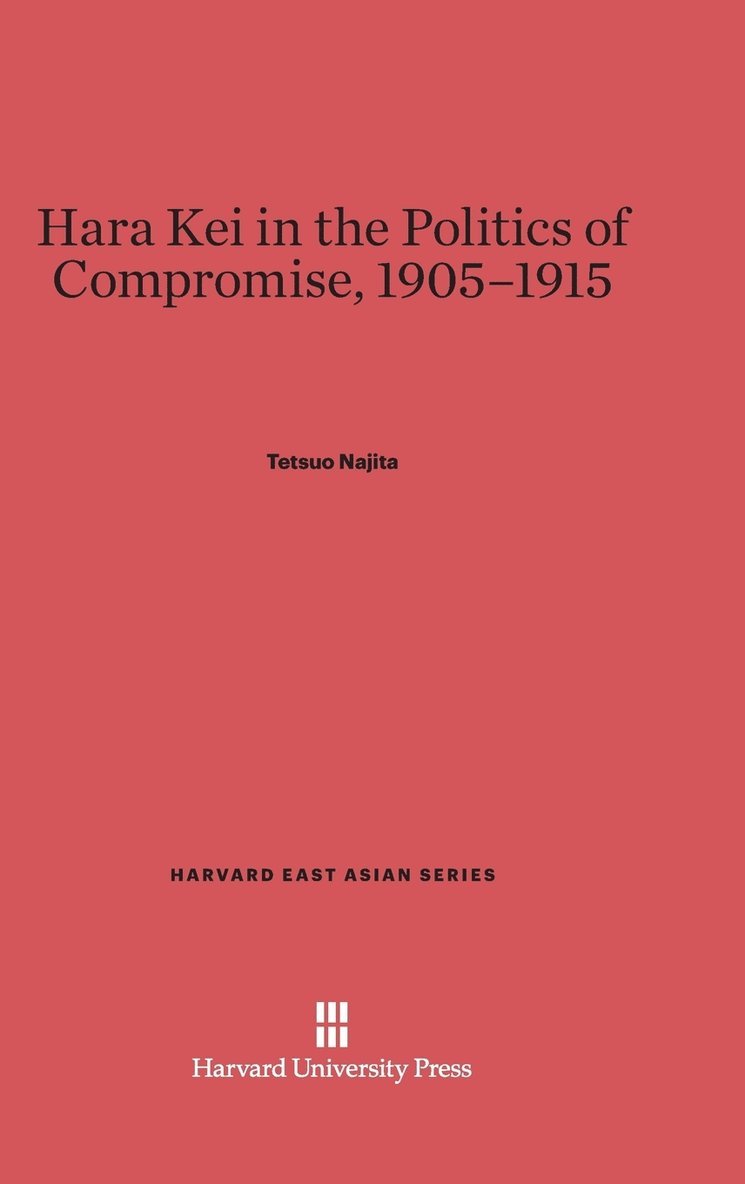 Hara Kei in the Politics of Compromise, 1905-1915 1