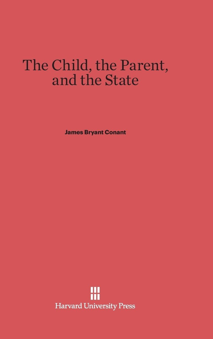 James Bryant Conant - The Child, the Parent, and the State, Inbunden