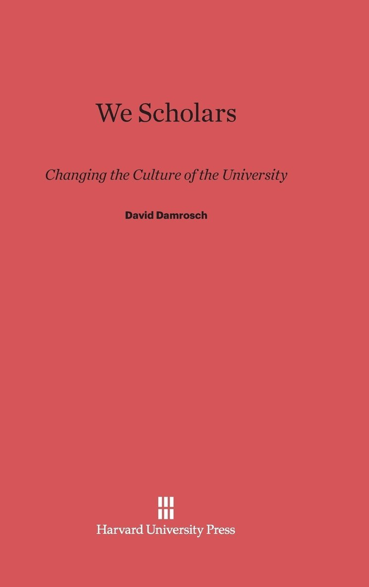 David Damrosch - We Scholars, Inbunden