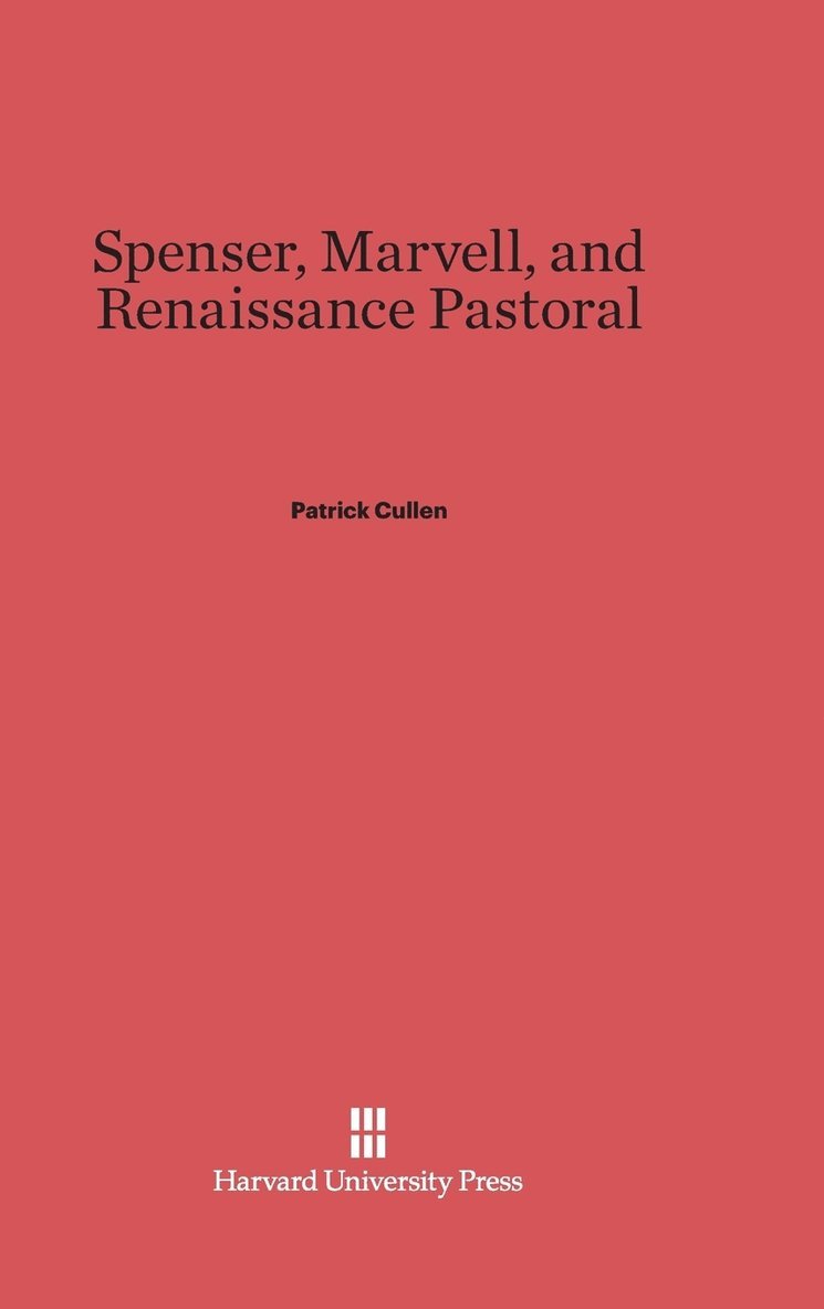 Patrick Cullen - Spenser, Marvell, and Renaissance Pastoral, Inbunden