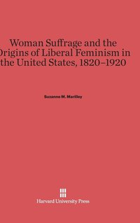 bokomslag Woman Suffrage and the Origins of Liberal Feminism in the United States, 1820-1920