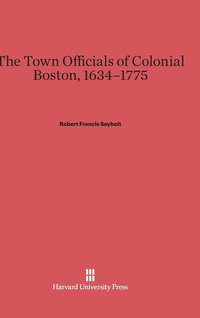 bokomslag The Town Officials of Colonial Boston, 1634-1775