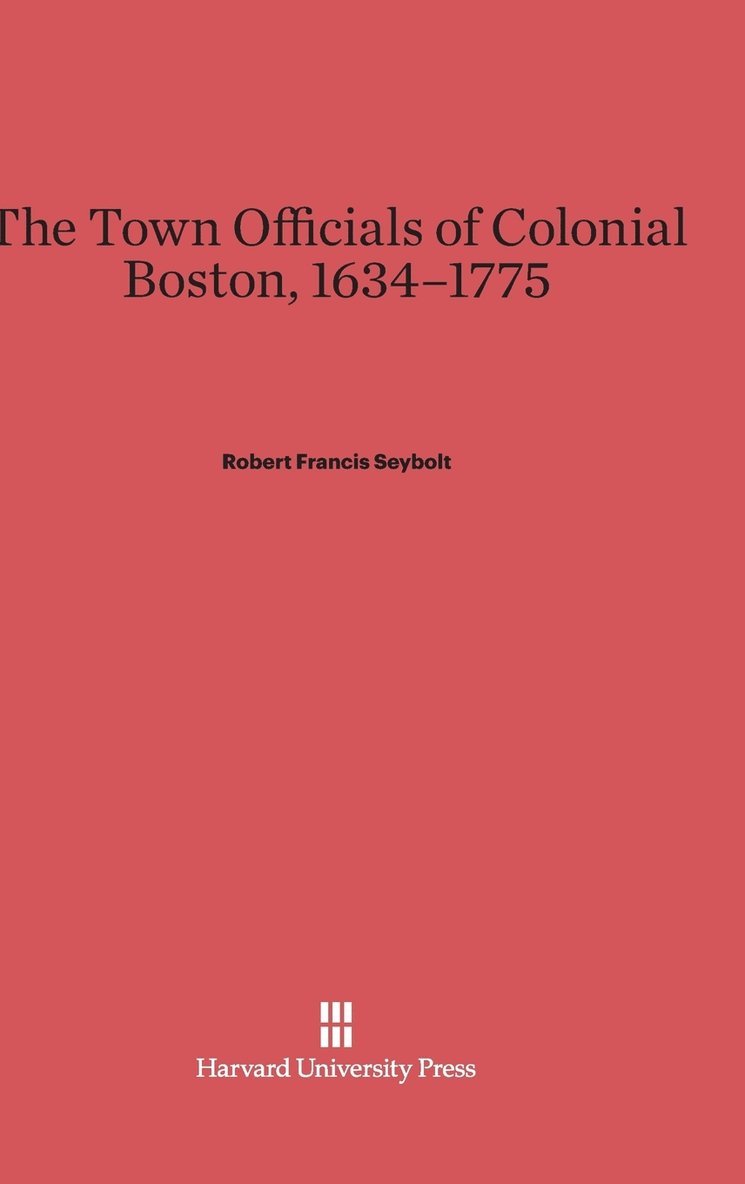 The Town Officials of Colonial Boston, 1634-1775 1