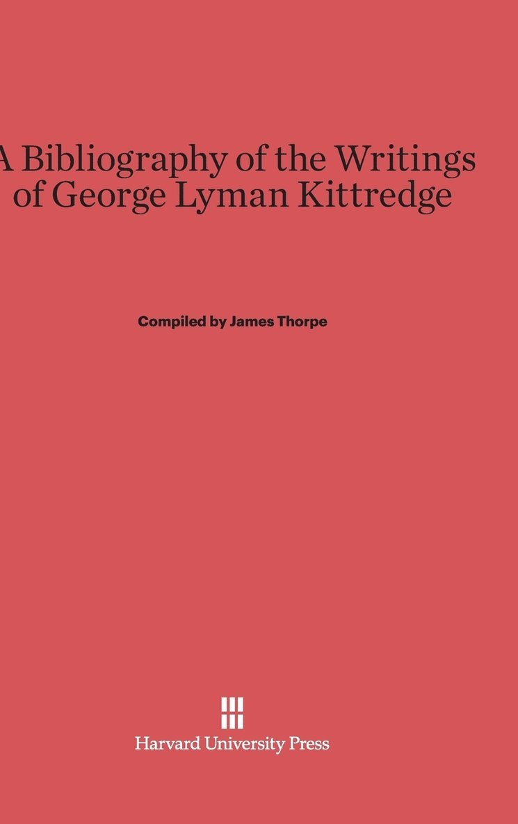 A Bibliography of the Writings of George Lyman Kittredge 1