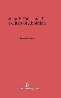 bokomslag John P. Hale and the Politics of Abolition