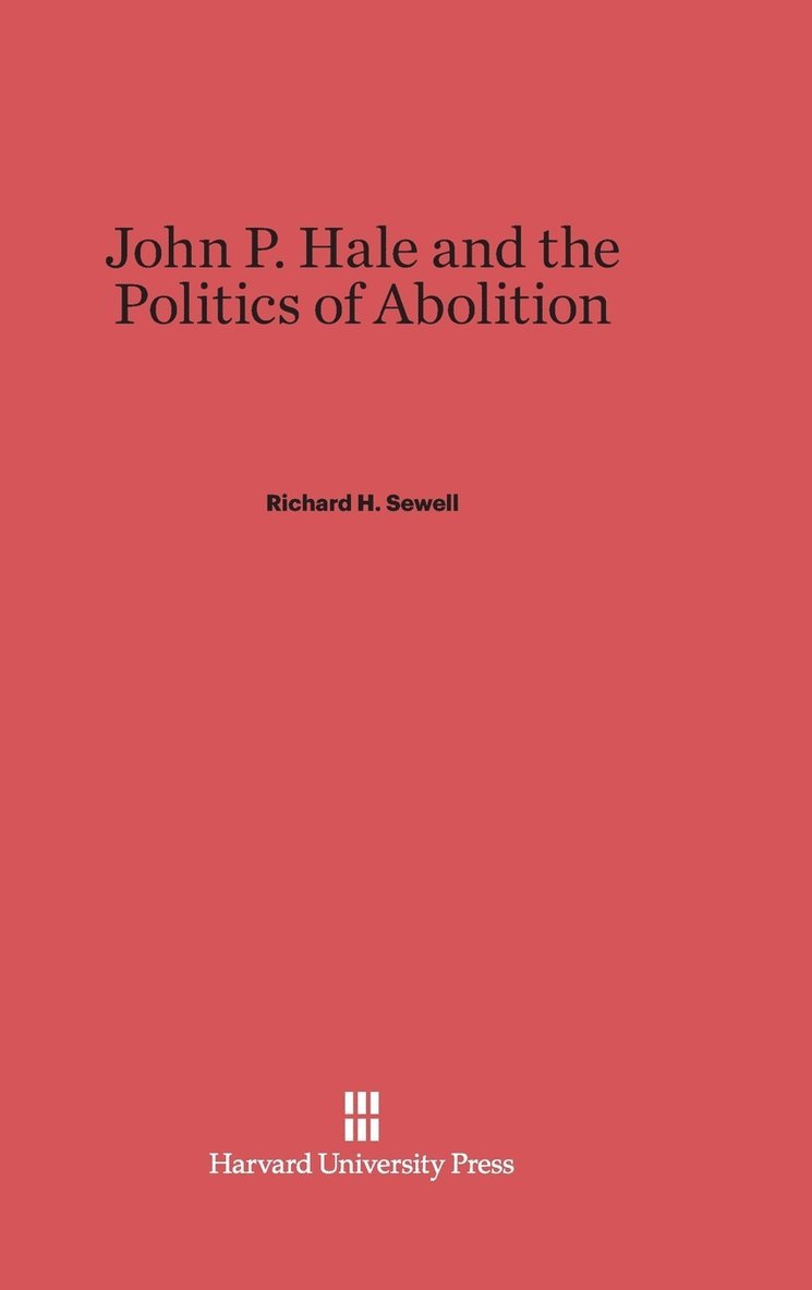 John P. Hale and the Politics of Abolition 1