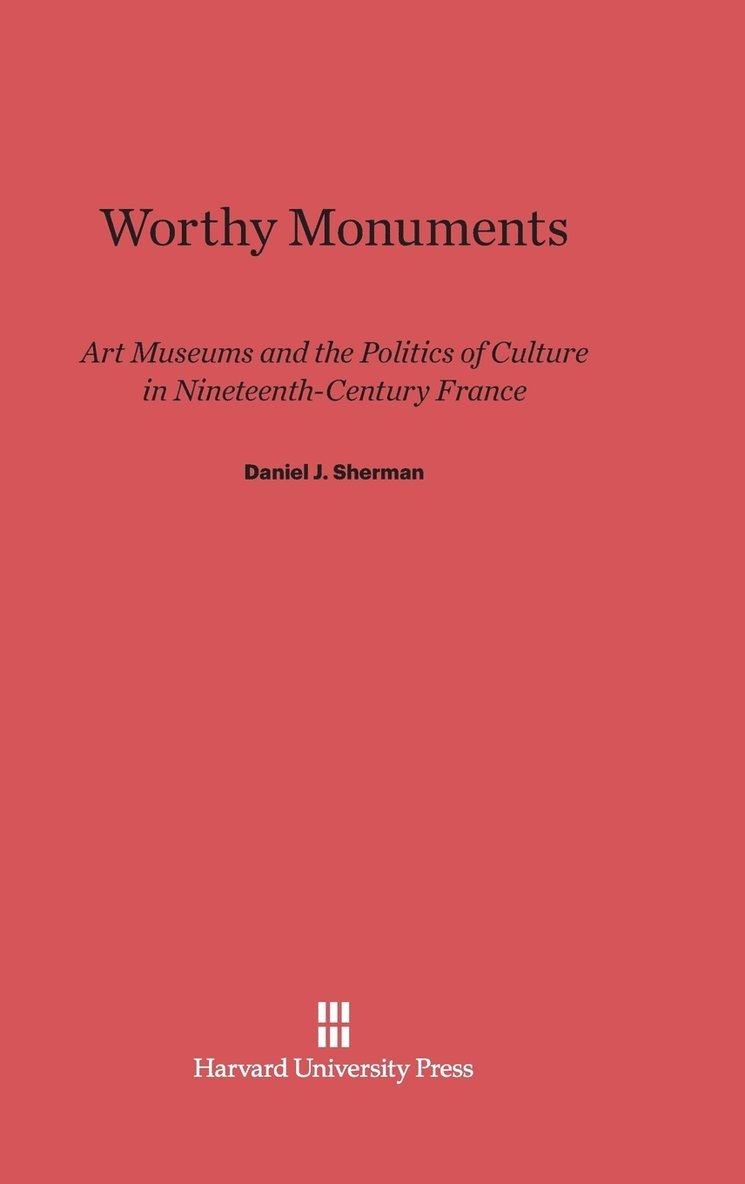 Daniel J. Sherman - Worthy Monuments, Inbunden