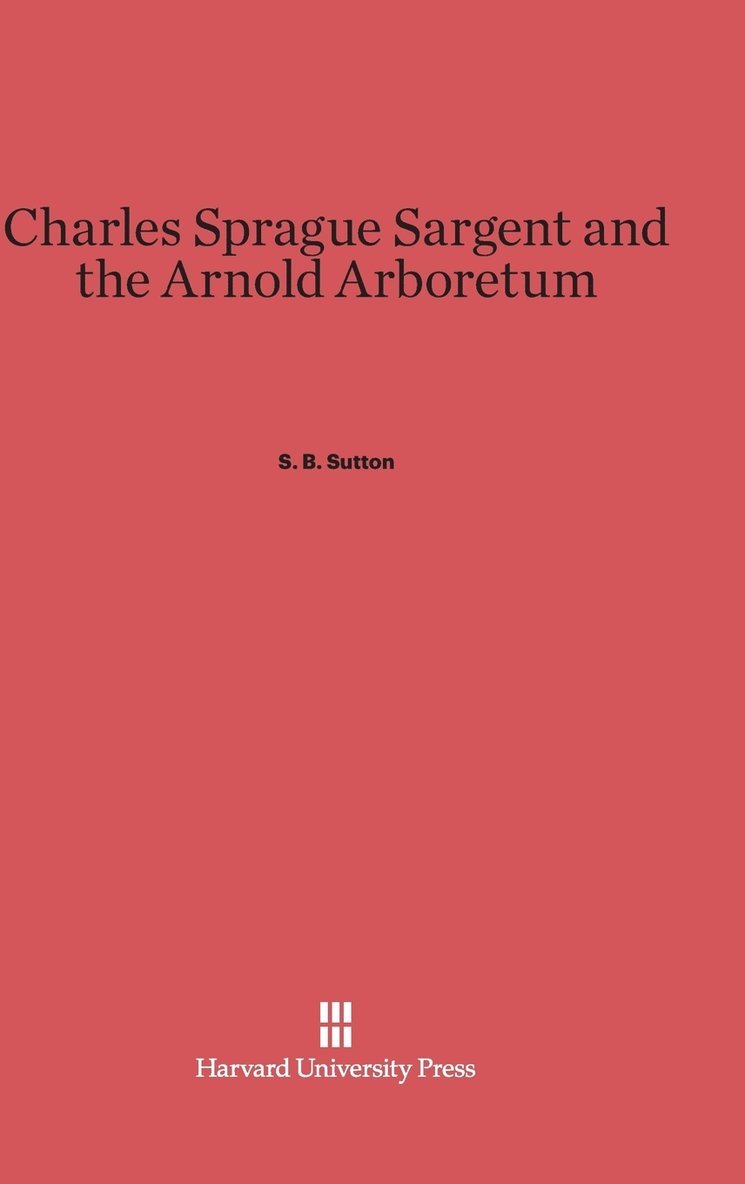 Charles Sprague Sargent and the Arnold Arboretum 1