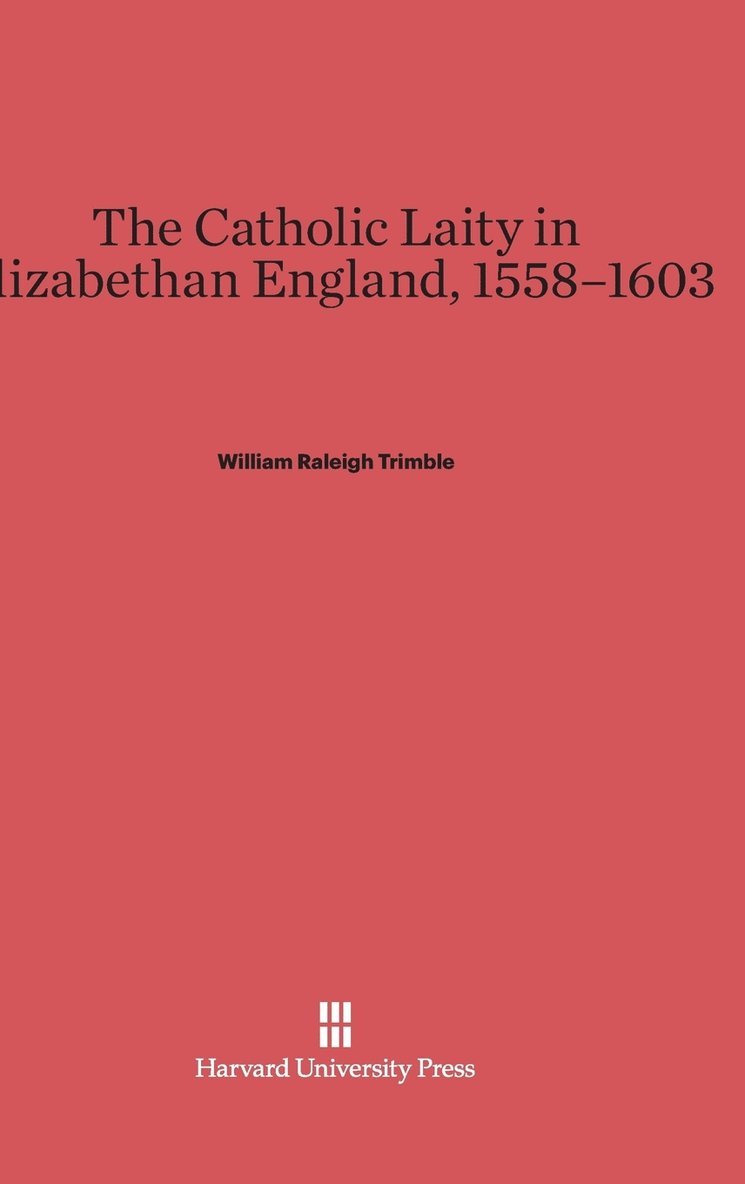 The Catholic Laity in Elizabethan England, 1558-1603 1