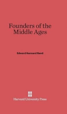 Edward Kennard Rand - Founders of the Middle Ages, Inbunden