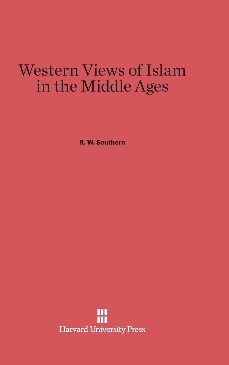 R. W. Southern - Western Views of Islam in the Middle Ages, Inbunden