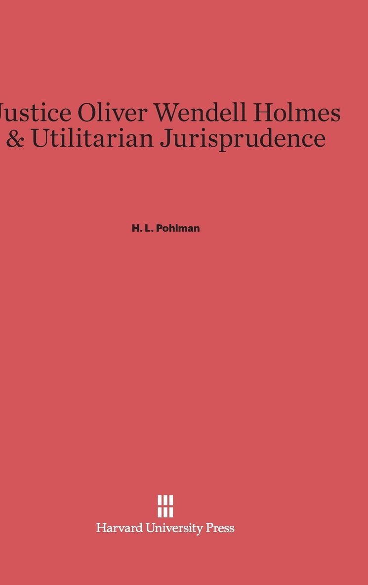 Justice Oliver Wendell Holmes and Utilitarian Jurisprudence 1