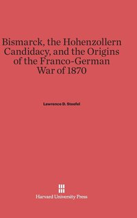 bokomslag Bismarck, the Hohenzollern Candidacy, and the Origins of the Franco-German War of 1870