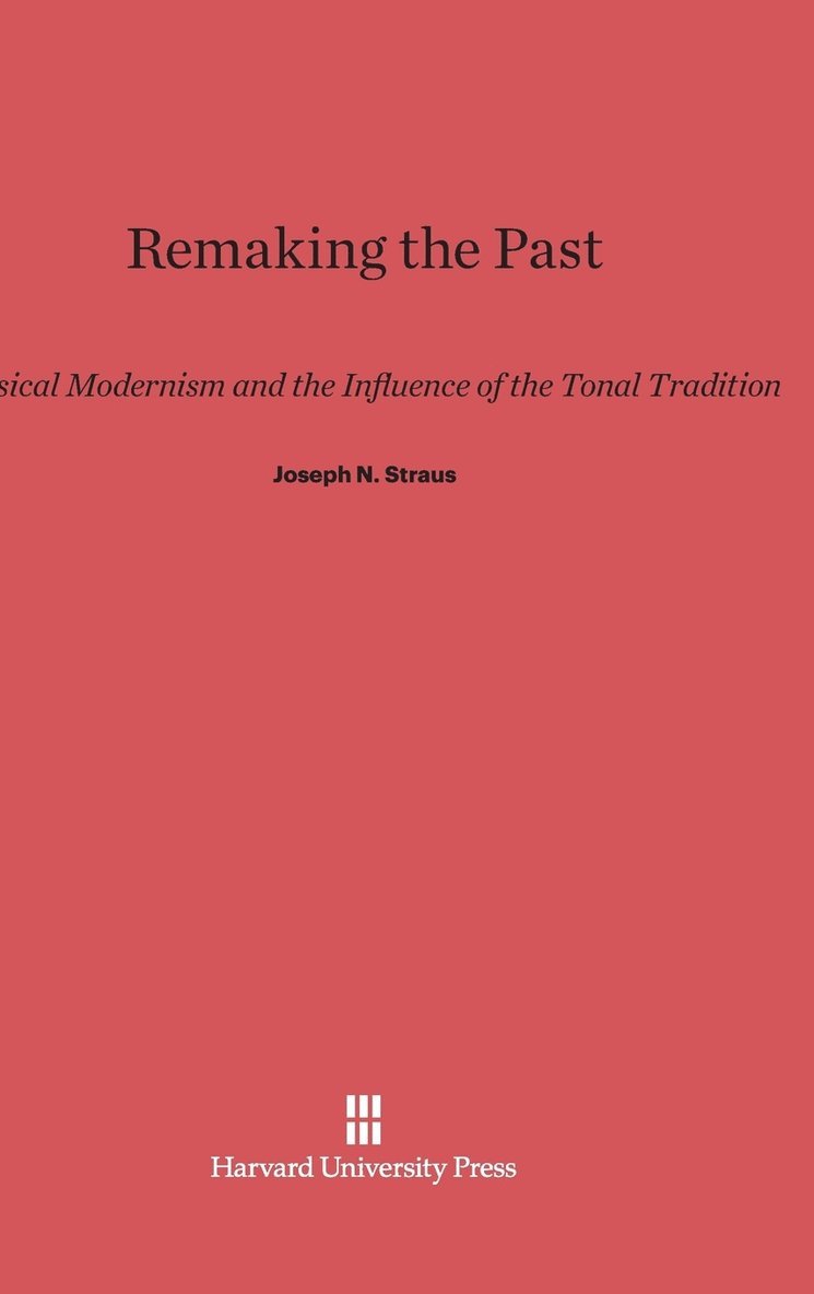 Joseph N. Straus - Remaking the Past, Inbunden