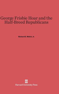 bokomslag George Frisbie Hoar and the Half-Breed Republicans