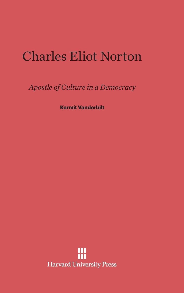 Kermit Vanderbilt - Charles Eliot Norton, Inbunden
