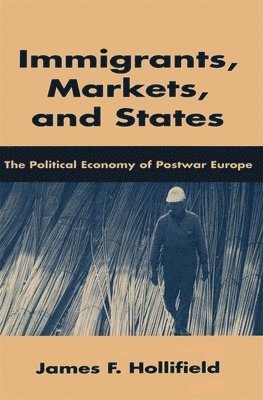 James F. Hollifield - Immigrants, Markets, and States, Inbunden