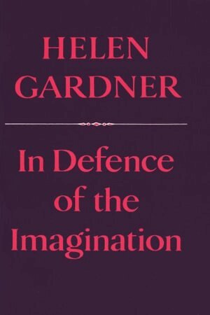 Helen Gardner - In Defence of the Imagination, Häftad